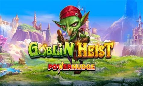 Goblin Heist Powernudge Netbet