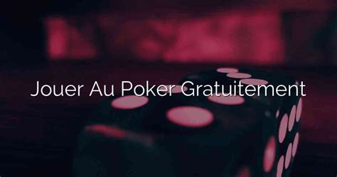 Je Eu Quero Jouer Au Poker Gratuitement