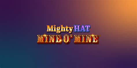 Mighty Hat Mine O Mine Betano