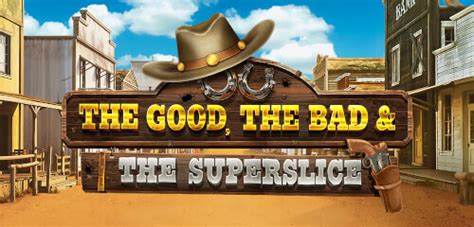 Slot The Good The Bad And The Superslice