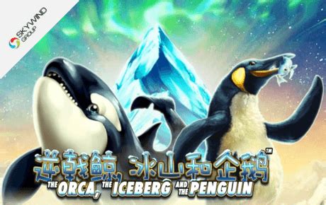 The Orca The Iceberg And The Penguin Betsson