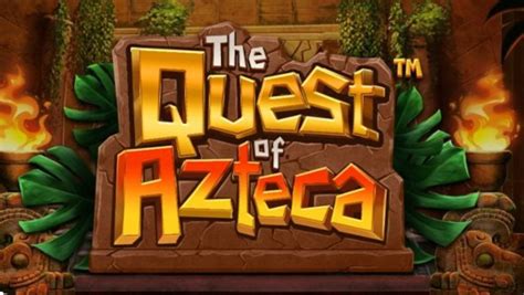 The Quest Of Azteca Betano